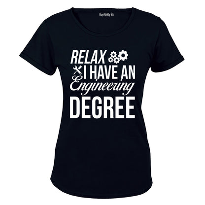 Relax, I Have an Engineering Degree - Ladies - T-Shirt
