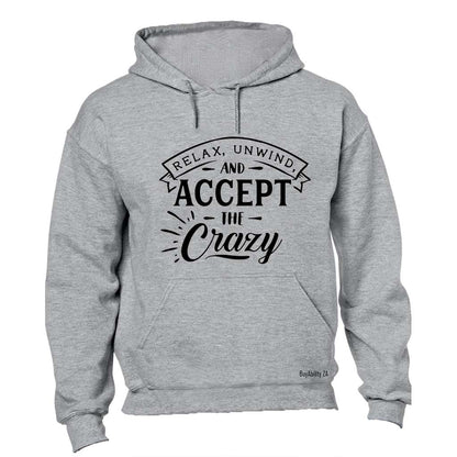 Relax, unwind and accept the crazy - Hoodie