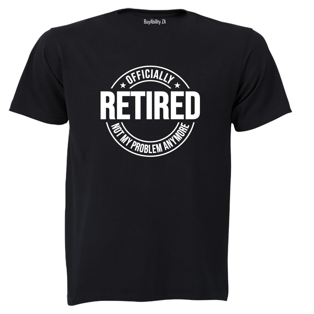 Retired - Not My Problem - Adults - T-Shirt - BuyAbility South Africa