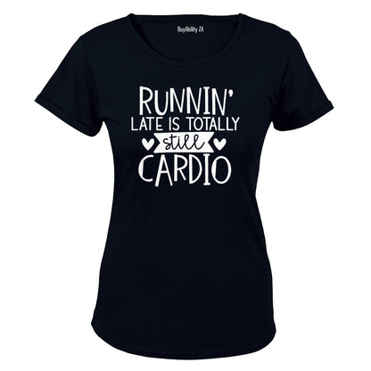 Runnin' Late is Totally Still Cardio - Ladies - T-Shirt