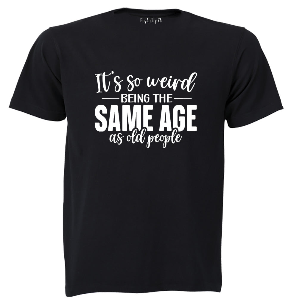 Same Age As OLD People - Adults - T-Shirt - BuyAbility South Africa