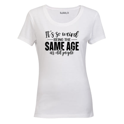 Same Age As OLD People - Ladies - T-Shirt - BuyAbility South Africa
