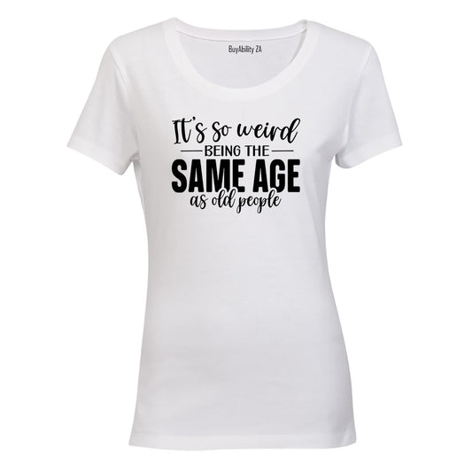 Same Age As OLD People - Ladies - T-Shirt - BuyAbility South Africa
