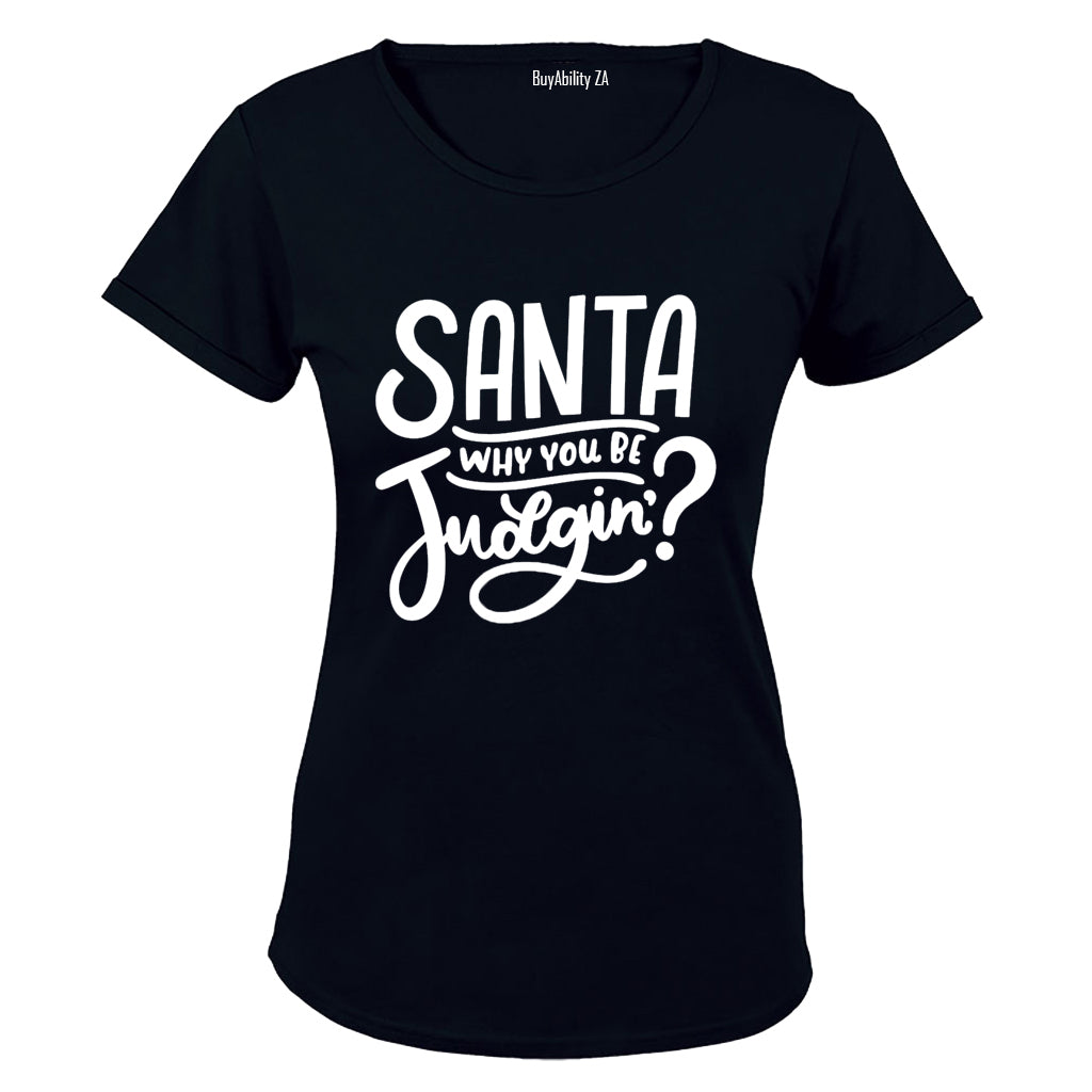 Santa, Why You Be Judgin'? - Christmas - Ladies - T-Shirt