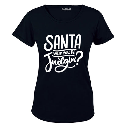 Santa, Why You Be Judgin'? - Christmas - Ladies - T-Shirt