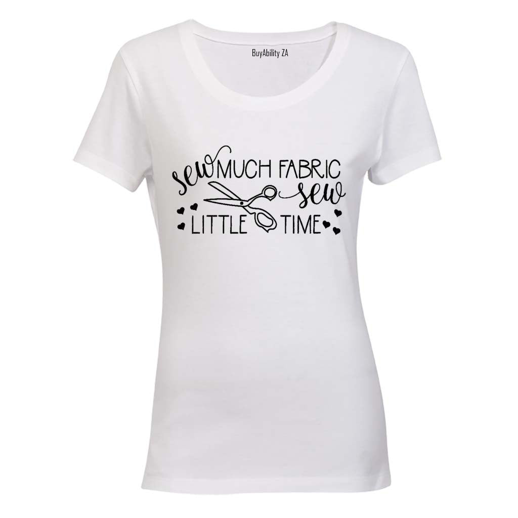 Sew Much Fabric, Sew Little Time - Ladies - T-Shirt