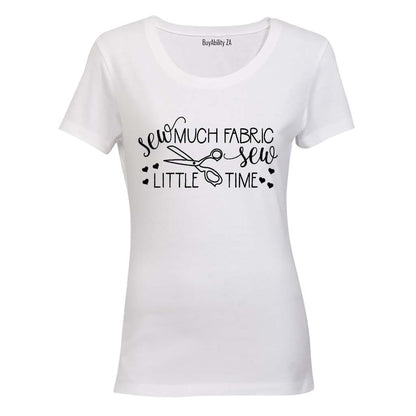 Sew Much Fabric, Sew Little Time - Ladies - T-Shirt