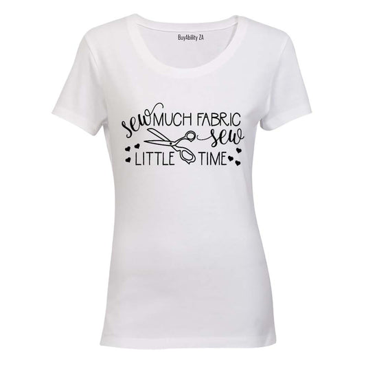 Sew Much Fabric, Sew Little Time - Ladies - T-Shirt