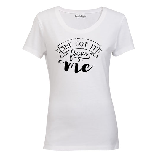 She Got it from Me! - Ladies - T-Shirt