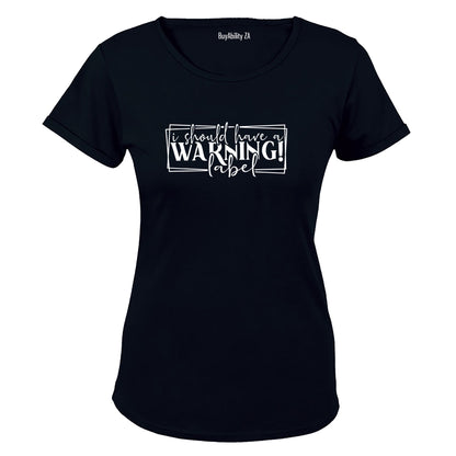 Should Have A Warning Label - Ladies - T-Shirt - BuyAbility South Africa