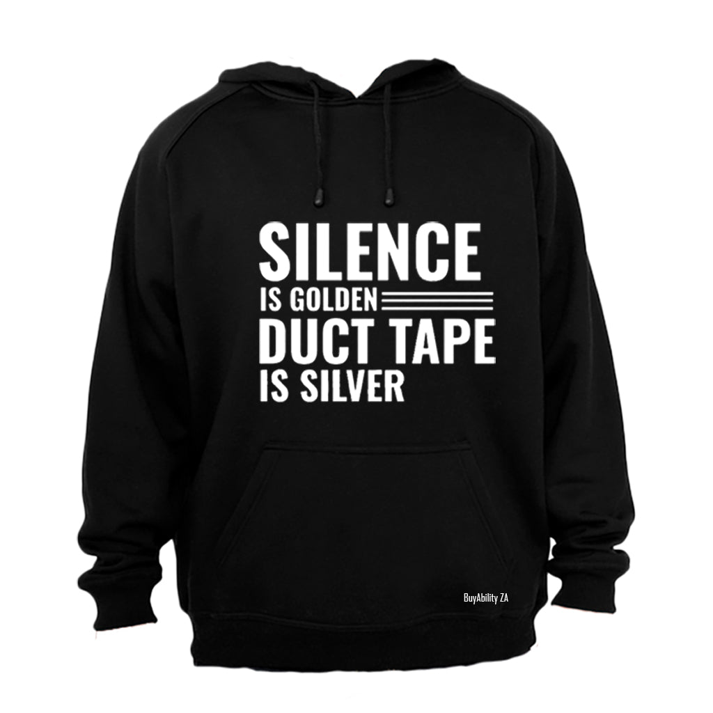 Silence is Golden, Duct Tape is Silver.. - Hoodie