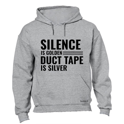 Silence is Golden, Duct Tape is Silver.. - Hoodie
