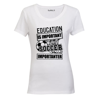 Soccer is Importanter - Ladies - T-Shirt