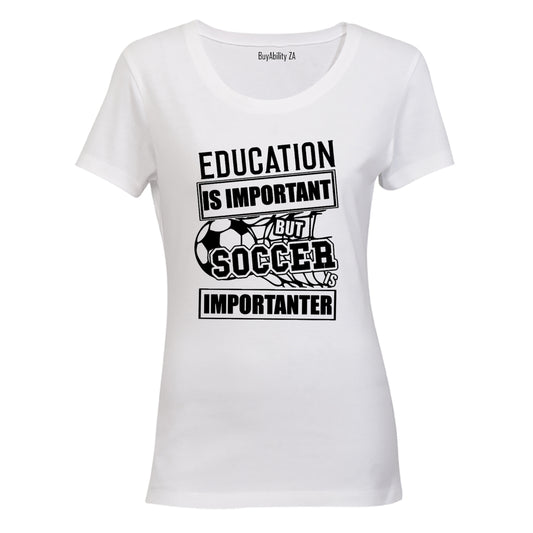 Soccer is Importanter - Ladies - T-Shirt