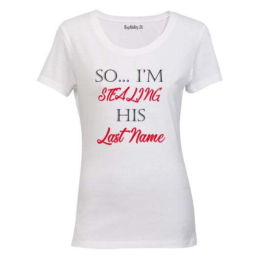 So.. I'm stealing his Last Name! - Ladies - T-Shirt - BuyAbility