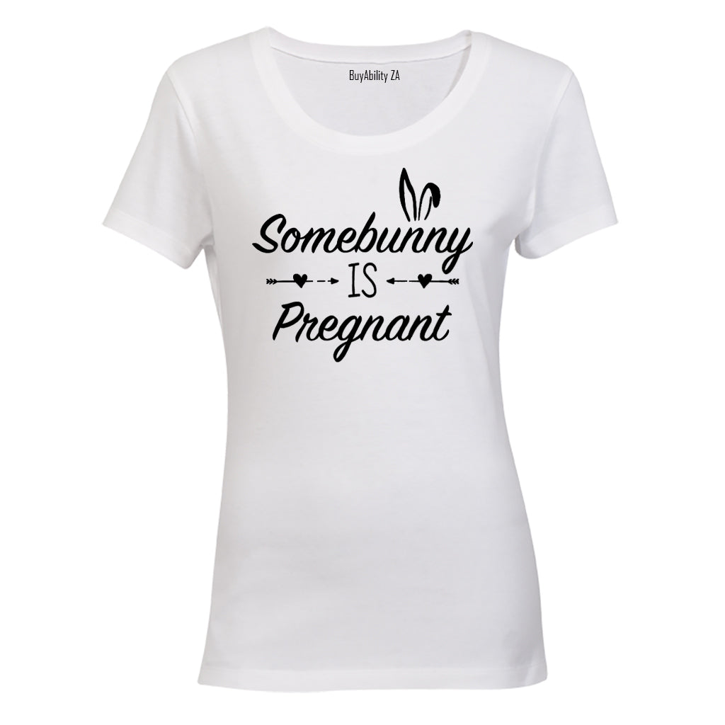 Some Bunny is Pregnant! - Easter Inspired - Ladies - T-Shirt