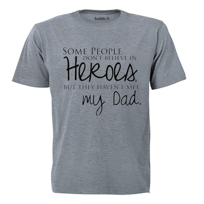 Some People Don't Believe in Heroes - Dad - Adults - T-Shirt