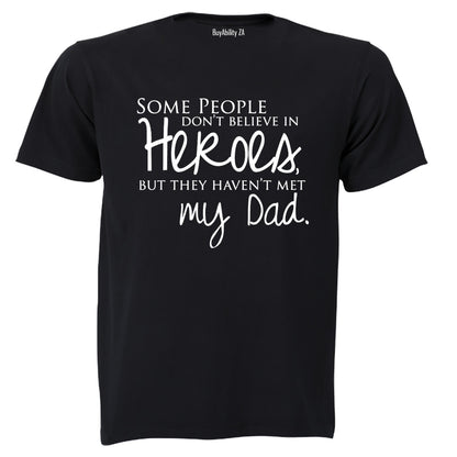 Some People Don't Believe in Heroes - Dad - Adults - T-Shirt