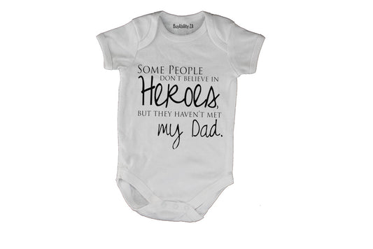 Some People Don't Believe in Heroes - but they haven't met my Dad - Baby Grow