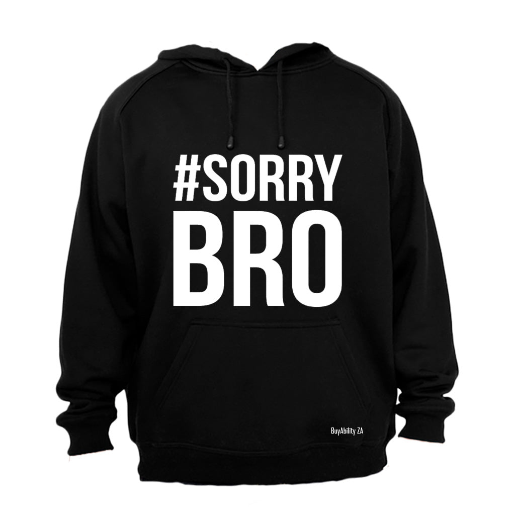 #Sorry Bro - Hoodie - BuyAbility