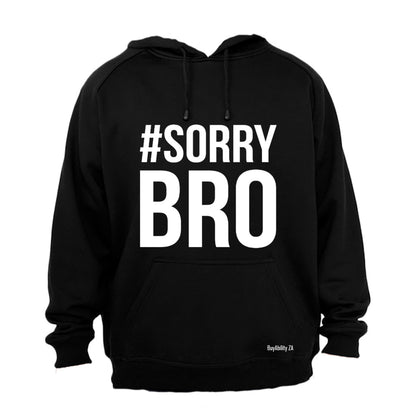 #Sorry Bro - Hoodie - BuyAbility