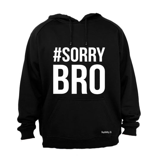 #Sorry Bro - Hoodie