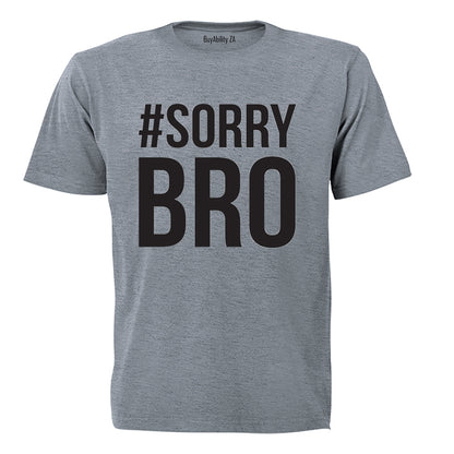 #Sorry Bro - Adults - T-Shirt