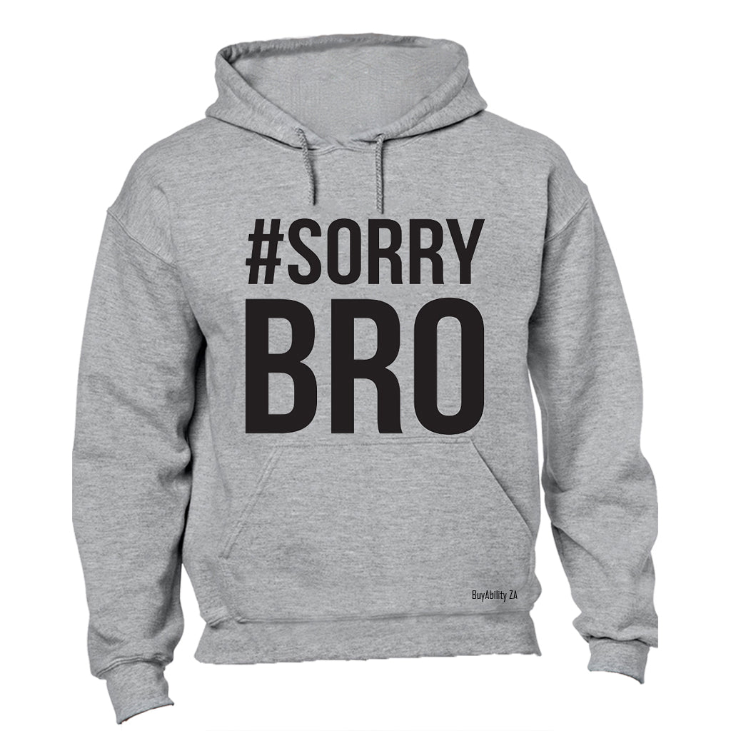 #Sorry Bro - Hoodie - BuyAbility