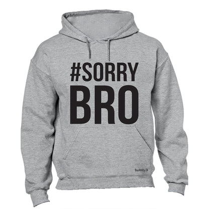#Sorry Bro - Hoodie - BuyAbility
