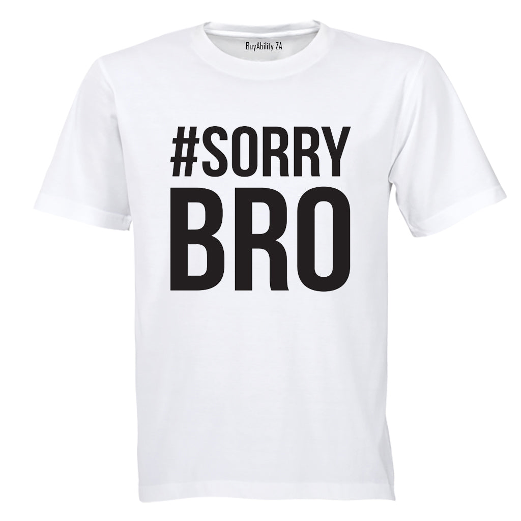 #Sorry Bro - Adults - T-Shirt