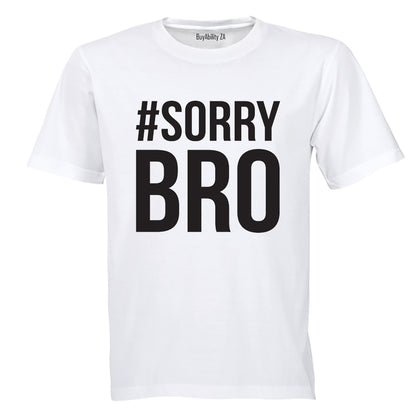 #Sorry Bro - Adults - T-Shirt