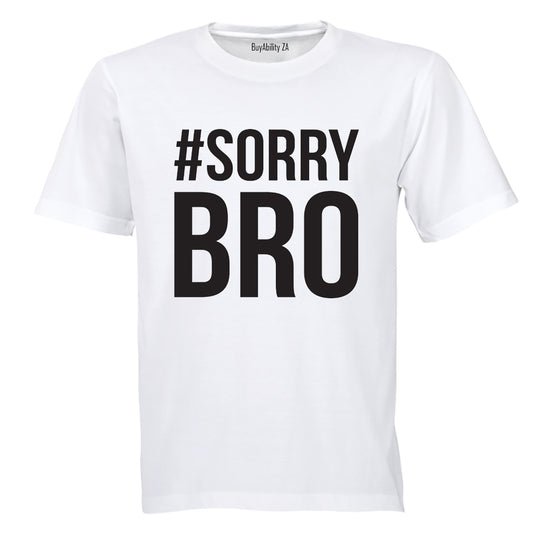 #Sorry Bro - Adults - T-Shirt