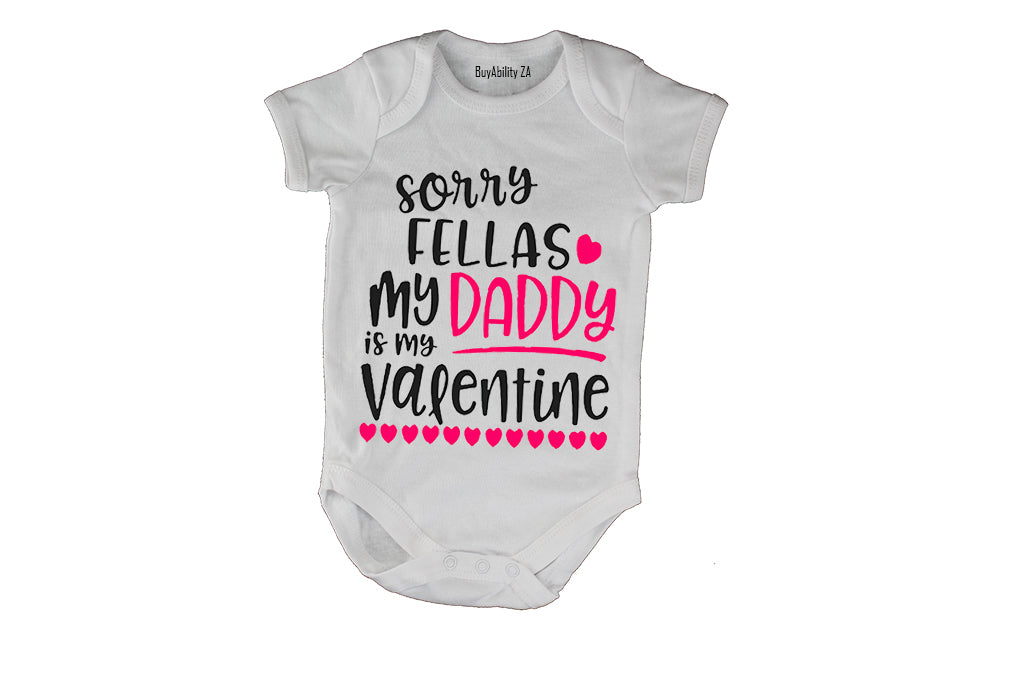 Sorry Fellas, my Daddy is my Valentine! - Baby Grow