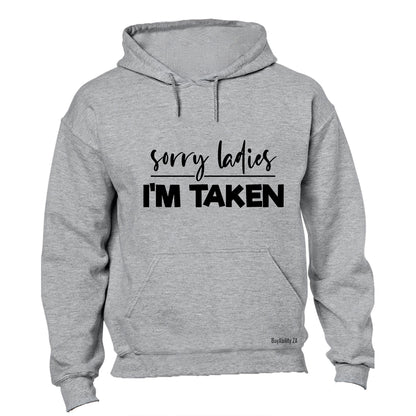 Sorry Ladies - I'm Taken - Hoodie