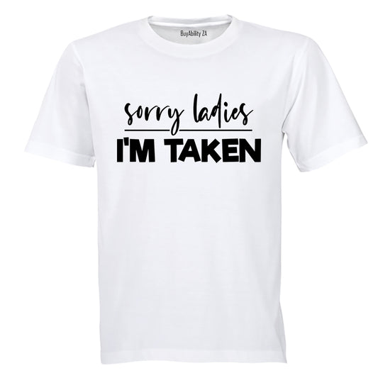 Sorry Ladies - I'm Taken - Adults - T-Shirt