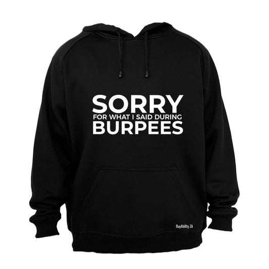 Sorry For What I Said - Burpees - Hoodie