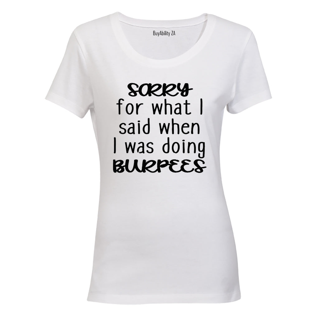 Sorry For What I Said During BURPEES - Ladies - T-Shirt - BuyAbility