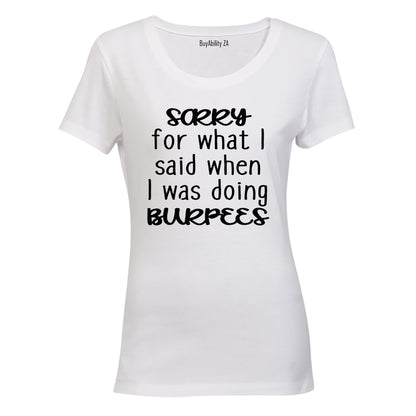 Sorry For What I Said During BURPEES - Ladies - T-Shirt - BuyAbility