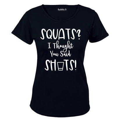 Squats? I Though you said Shots! - Ladies - T-Shirt