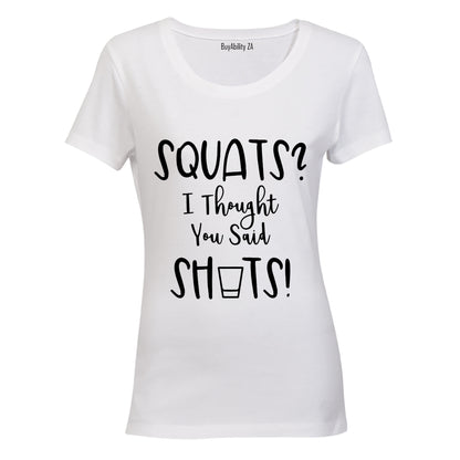 Squats? I Though you said Shots! - Ladies - T-Shirt