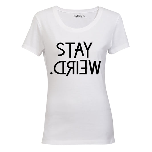 Stay Weird - Ladies - T-Shirt
