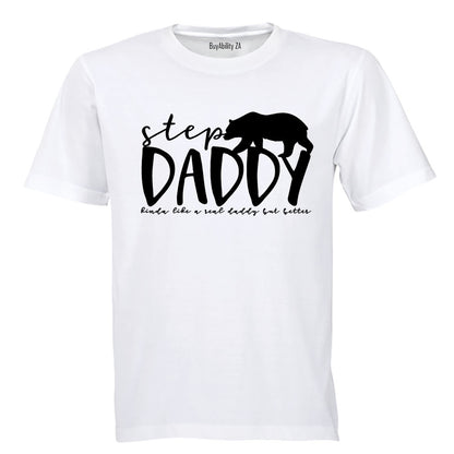 Step Daddy - Kinda Like a Real Dad But Better - Adults - T-Shirt