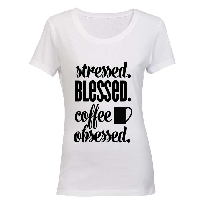 Stressed. Blessed. Coffee Obsessed! - Ladies - T-Shirt