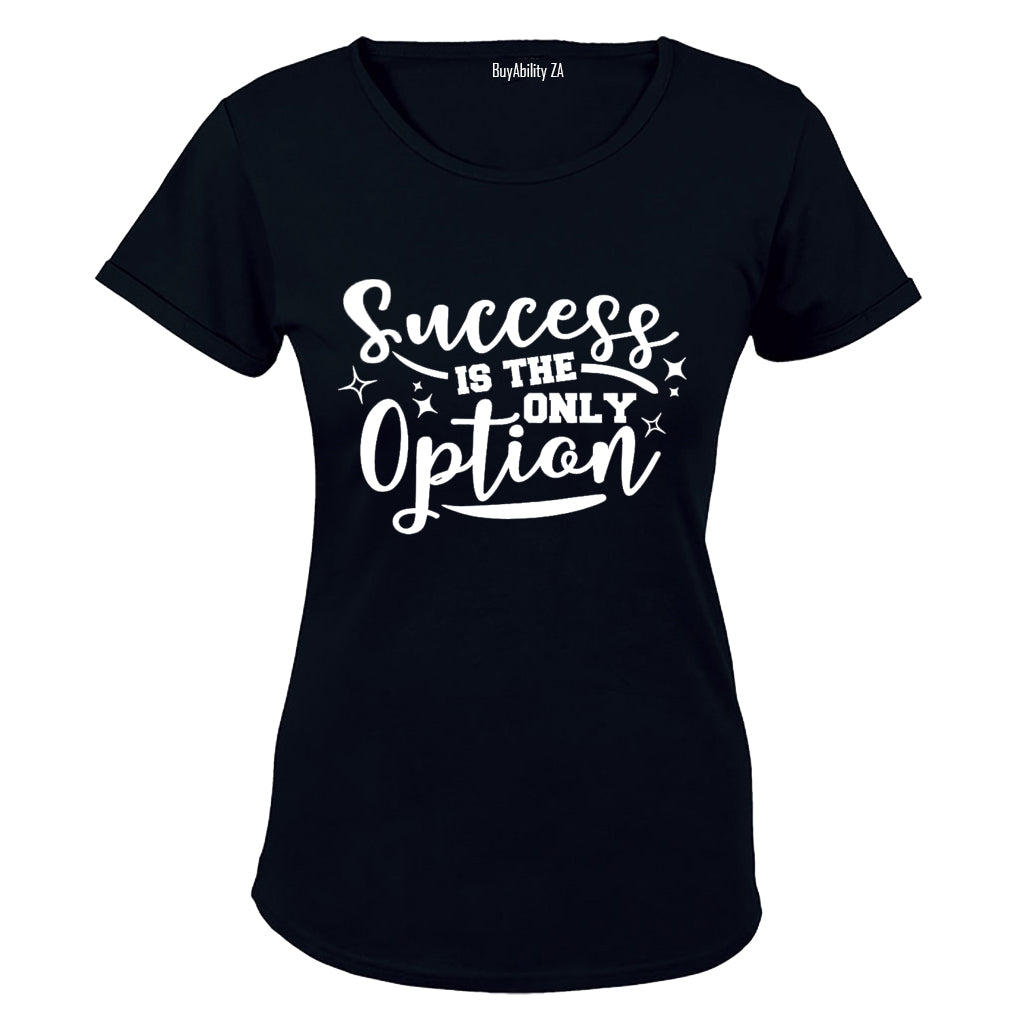 Success is the Only Option - Ladies - T-Shirt