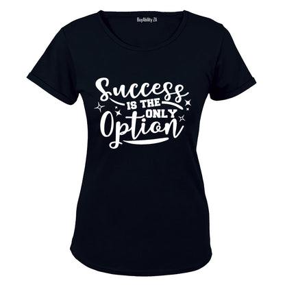 Success is the Only Option - Ladies - T-Shirt