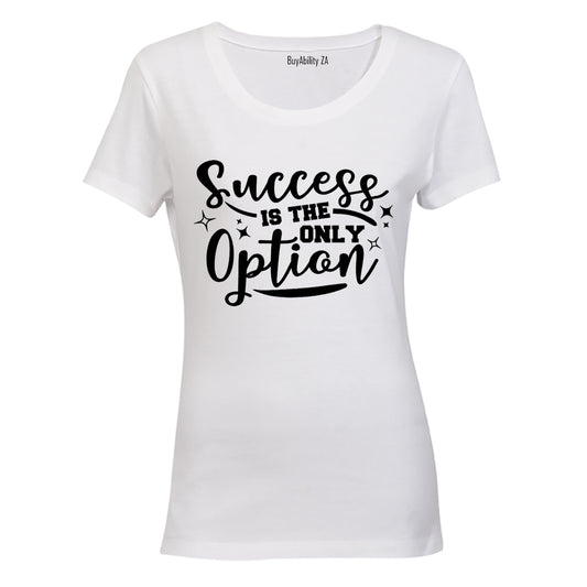 Success is the Only Option - Ladies - T-Shirt