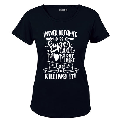 I Never Dreamed I'd Be A Super Cool Mom.. - Ladies - T-Shirt