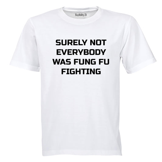 Surely Not Everyone was Kung Fu Fighting - Adults - T-Shirt