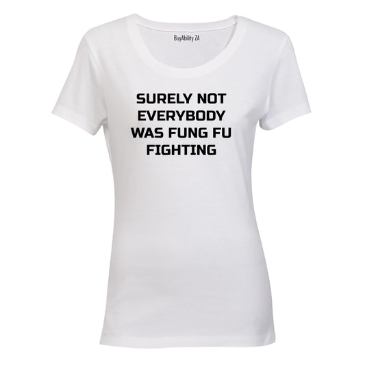 Surely Not Everyone was Kung Fu Fighting - Ladies - T-Shirt