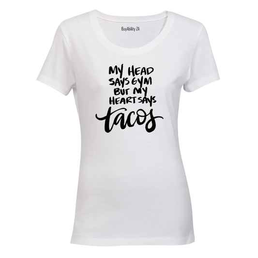 My Head Says Gym but my heart says Tacos! - Ladies - T-Shirt